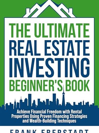 The Ultimate Real Estate Investing Beginner’s Book: Achieve Financial Freedom with Rental Properties Using Proven Financing Strategies and Wealth-Building … (Complete Airbnb Hosting Handbooks)