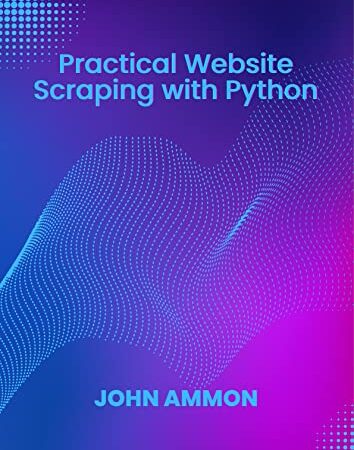 Practical Website Scraping with Python: build web scraping scripts to download, extract and parse structured data.