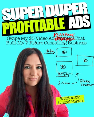 Super Duper Profitable Ads: Swipe My $5 Video Ads Playbook That Grew My Consulting Business To 7+Figures