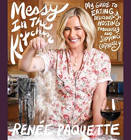 Messy In The Kitchen: My Guide to Eating Deliciously, Hosting Fabulously and Sipping Copiously