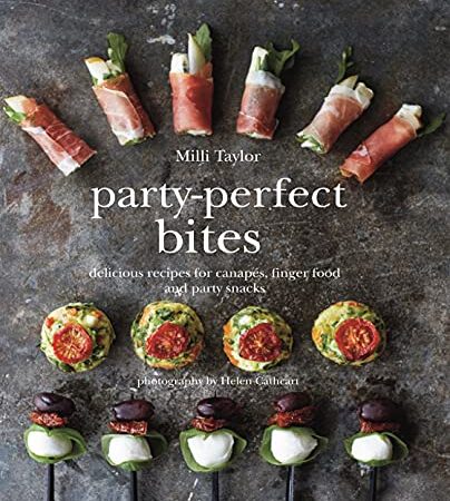 Party-Perfect Bites: Delicious recipes for canapés, finger food and party snacks