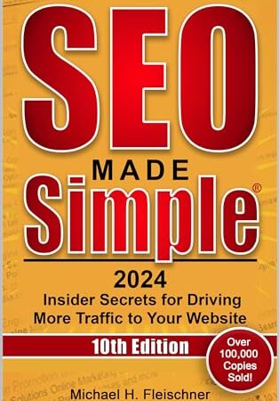 SEO Made Simple 2024 (10th Edition): Insider Secrets for Driving More Traffic to Your Website