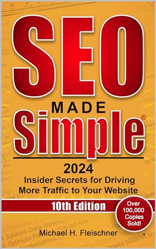SEO Made Simple 2024 (10th Edition): Insider Secrets for Driving More Traffic to Your Website