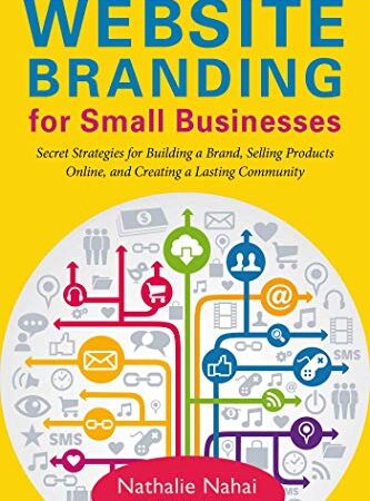 Website Branding for Small Businesses: Secret Strategies for Building a Brand, Selling Products Online, and Creating a Lasting Community