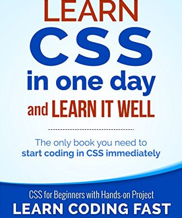CSS (with HTML5): Learn CSS in One Day and Learn It Well. CSS for Beginners with Hands-on Project. Includes HTML5. (Learn Coding Fast with Hands-On Project Book 2)
