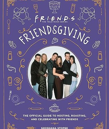 Friendsgiving: The Official Guide to Hosting, Roasting, and Celebrating with Friends
