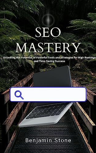 SEO Mastery: Unlocking the Potential of Powerful Tools and Strategies for High Rankings and Time-Saving Success