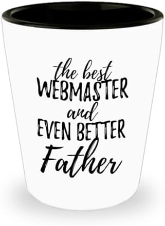 Cute Webmaster Father Shot Glass Funny Gift Idea For Dad Gag Inspiring Joke The Best And Even Better 1.5 Oz Shotglass