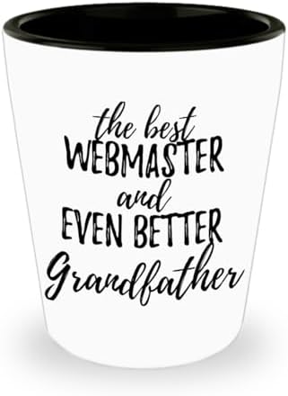 Cute Webmaster Grandfather Shot Glass Funny Gift Idea For Grandpa Gag Inspiring Joke The Best And Even Better 1.5 Oz Shotglass