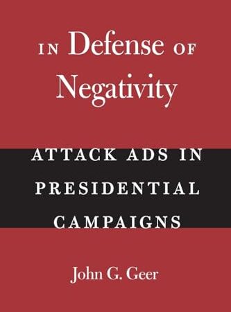 In Defense of Negativity: Attack Ads in Presidential Campaigns (Studies in Communication, Media, and Public Opinion)