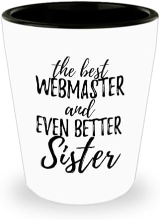 Cute Webmaster Sister Shot Glass Funny Gift Idea For Sibling Gag Inspiring Joke The Best And Even Better 1.5 Oz Shotglass