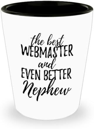 Cute Webmaster Nephew Shot Glass Funny Gift Idea For Relative Gag Inspiring Joke The Best And Even Better 1.5 Oz Shotglass