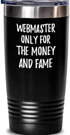 Funny Webmaster Tumbler Only For The Money And Fame Office Gift Coworker Gag Insulated Cup With Lid Black 20 Oz