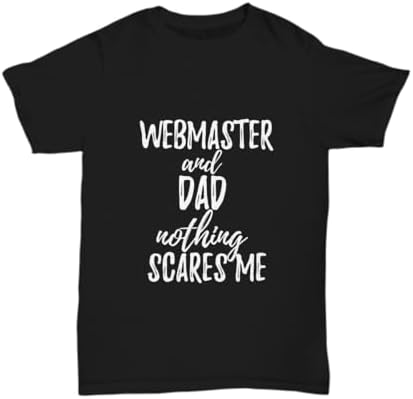 Webmaster Dad T-Shirt Funny Gift Nothing Scares Me