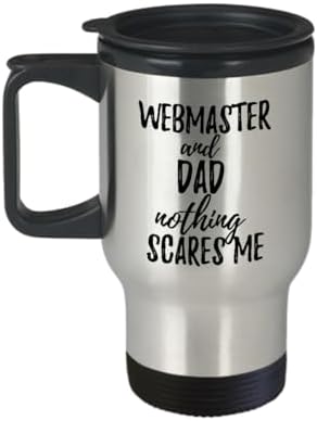 Funny Webmaster Dad Travel Mug Gift Idea For Father Gag Joke Nothing Scares Me Coffee Tea Insulated Lid Commuter 14 Oz Stainless Steel