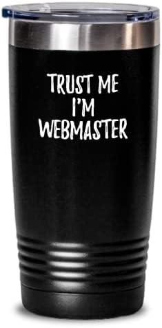 Trust Me I’m Webmaster Tumbler Funny Workplace Gift Idea Coworker Joke Insulated Cup With Lid Black 20 Oz