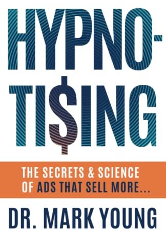 HYPNO-TISING: The Secrets and Science of Ads That Sell More…