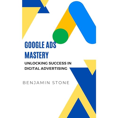 Google Ads Mastery: Unlocking Success in Digital Advertising