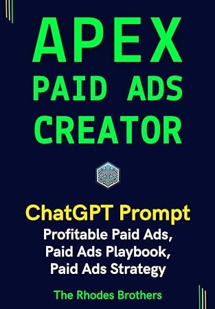 Apex Paid Ads Creator: Profitable Paid Ads, Paid Ads Playbook, Paid Ads Strategy (Apex ChatGPT Prompts Book 16)