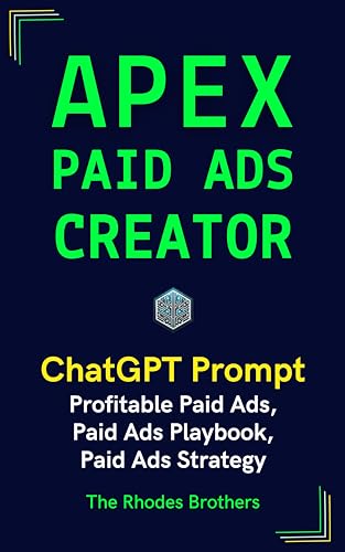 Apex Paid Ads Creator: Profitable Paid Ads, Paid Ads Playbook, Paid Ads Strategy (Apex ChatGPT Prompts Book 16)