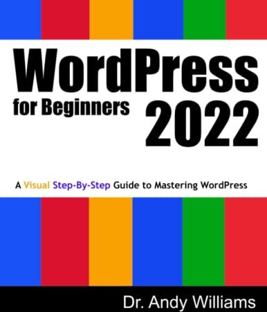 WordPress for Beginners 2022: A Visual Step-by-Step Guide to Mastering WordPress