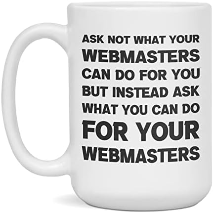 Funny sarcastic gift for Webmasters ask not, 15-Ounce White