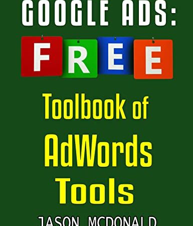 Google Ads (AdWords) Toolbook: Ultimate Almanac of Free Google Ads Tools Apps Plugins Tutorials Videos Conferences Books Events Blogs News Sources and … – Social Media, SEO, & Online Ads Books)