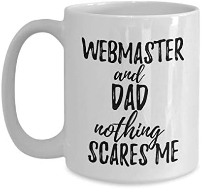 Webmaster Dad Mug Funny Gift Idea For Father Gag Joke Nothing Scares Me Coffee Tea Cup Large 15 oz