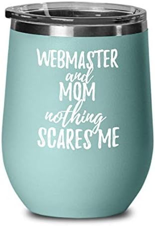 Funny Webmaster Mom Wine Glass Gift Mother Gag Joke Nothing Scares Me Insulated With Lid Teal