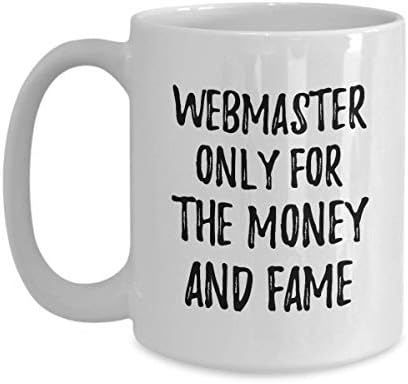 Funny Webmaster Mug Only For The Money And Fame Office Gift Coworker Gag Coffee Tea Cup Large 15 Oz