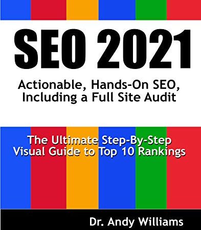 SEO 2021: Actionable, Hands-on SEO, Including a Full Site Audit (Webmaster Series)