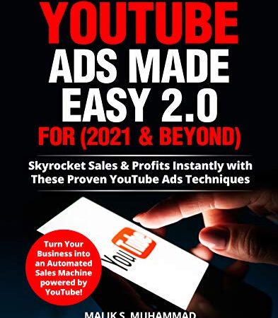 YouTube Ads Made Easy! For 2021 & Beyond!: Sky Rocket Sales & Profits Instantly with these Proven YouTube Ads Techniques! Turn Your Business into an Automated Sales Machine powered by YouTube!